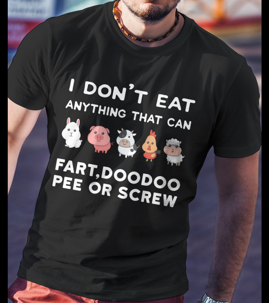 I Don’t Eat Anything That Can Fart Doodoo Pee Or Screw Funny Vegetarian Animals T-Shirt