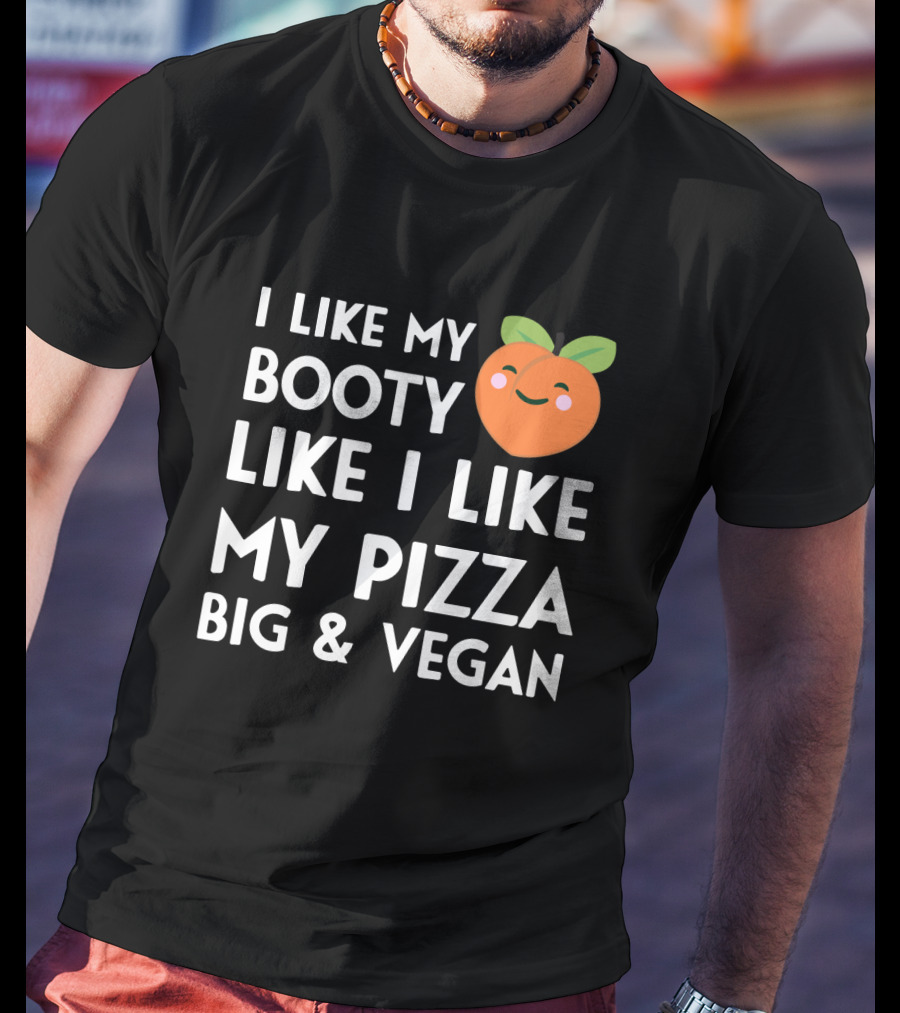 I Like My Booty Like I Like My Pizza Big And Vegan Peach Emoji T-Shirt