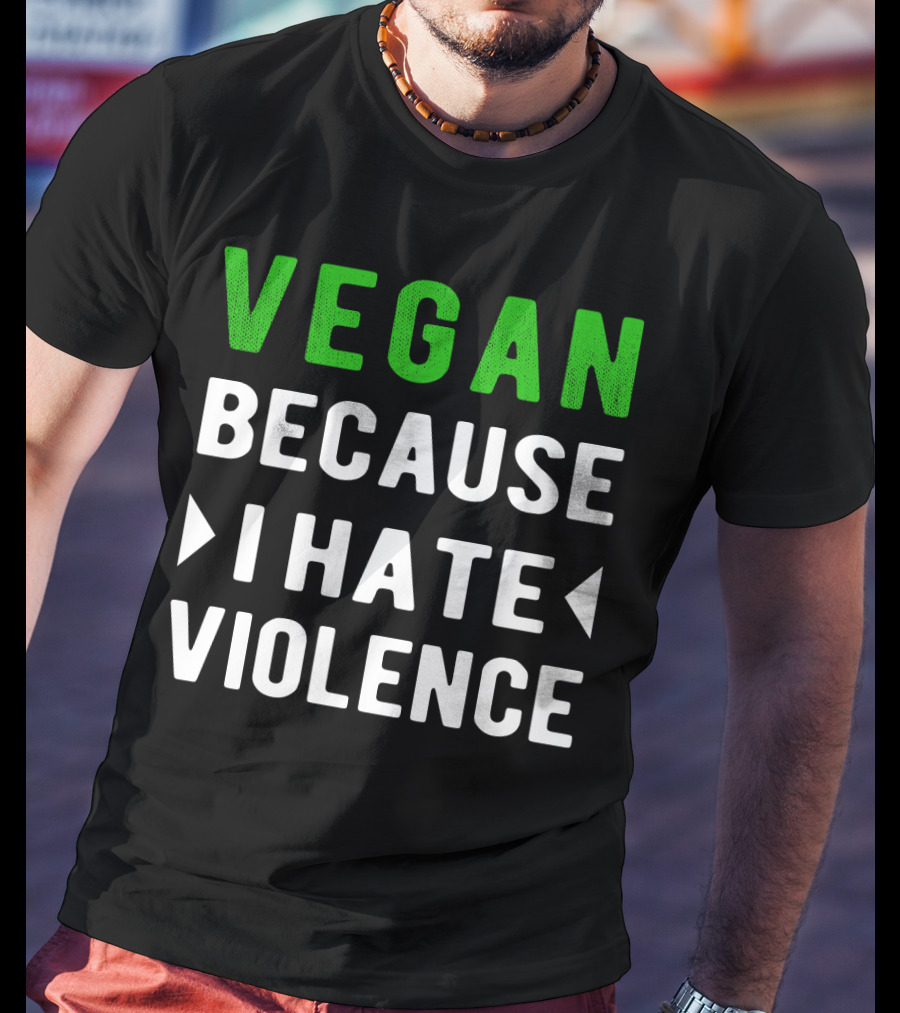VEGAN Because I Hate Violence T-Shirt