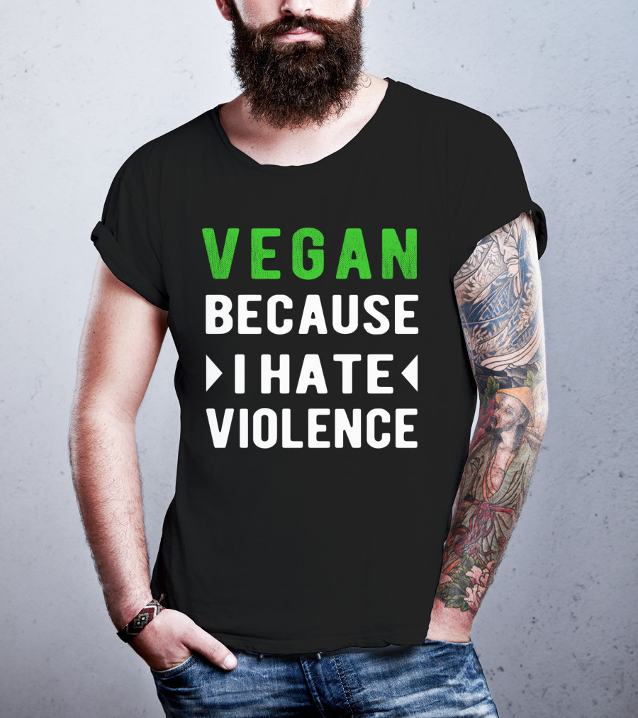 VEGAN Because I Hate Violence T-Shirt