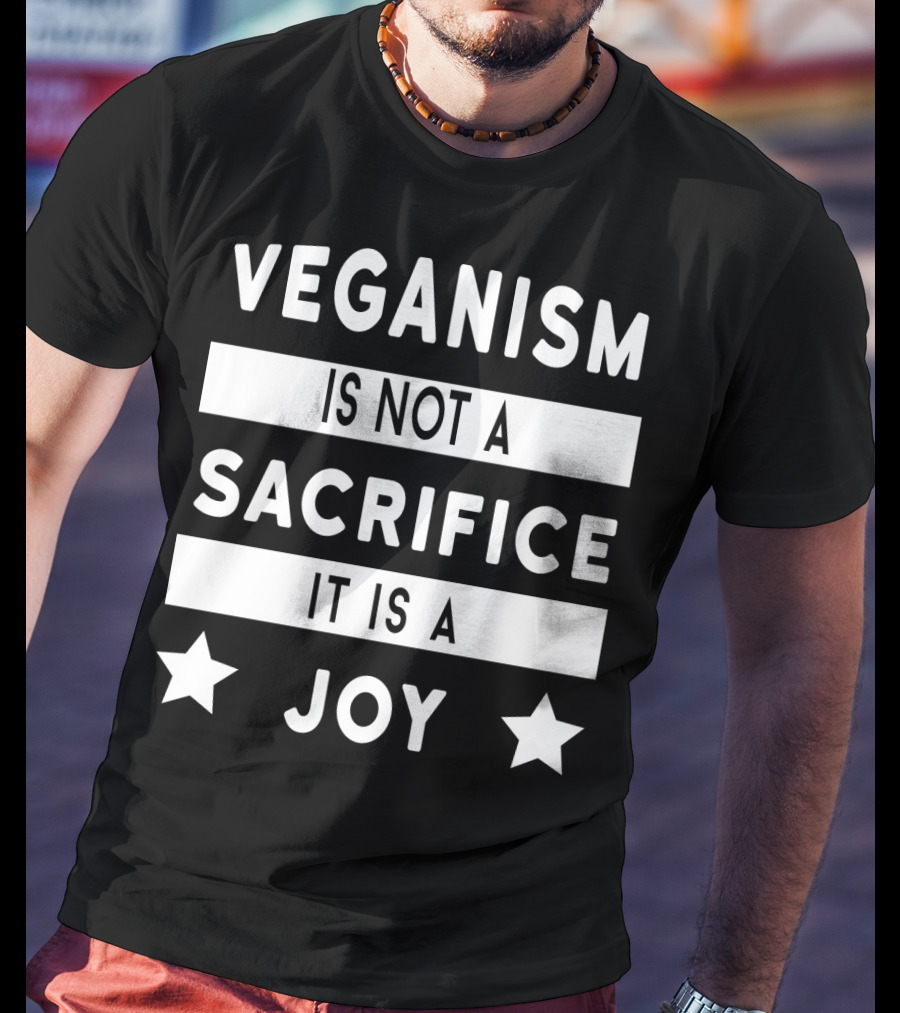 Veganism Is Not A Sacrifice It Is A Joy With Stars T-Shirt