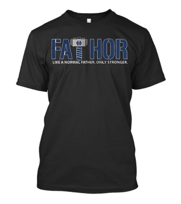 Fathor Like A Normal Father Only Stronger Washington Wizards T-Shirt
