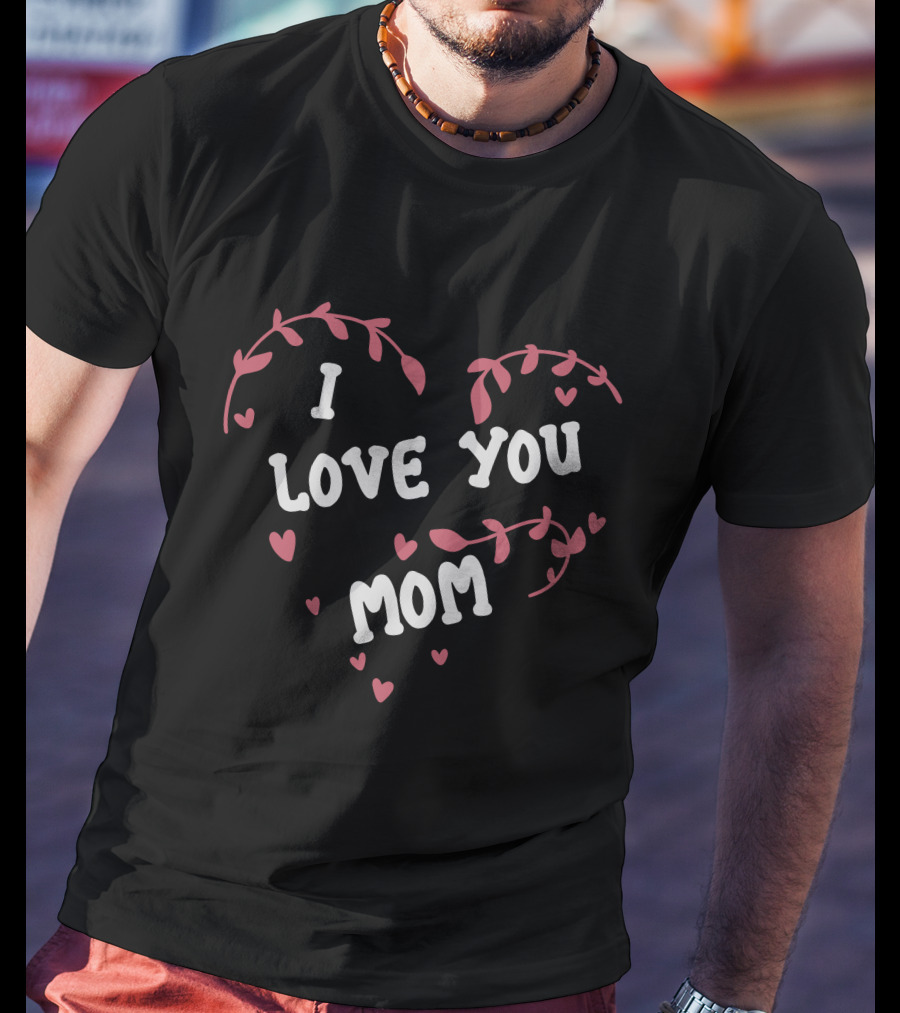 I Love You Mom Heart Design With Floral Accents T-Shirt