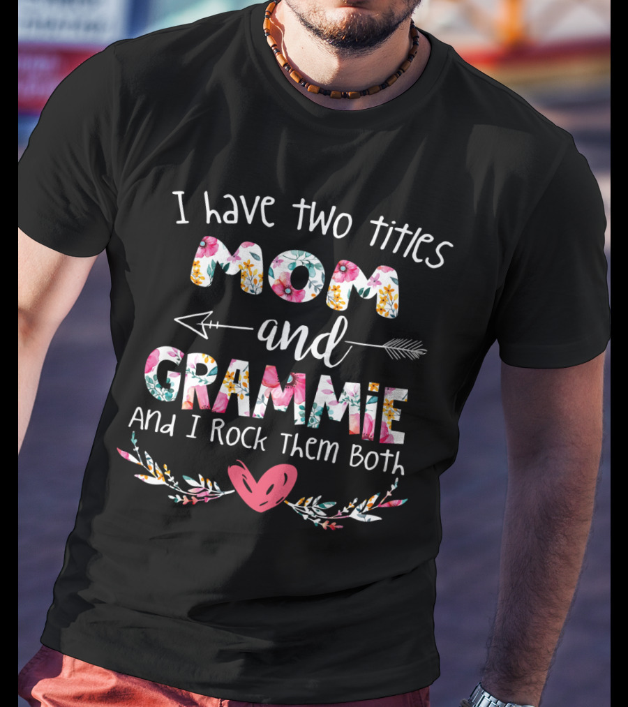 I Have Two Titles Mom And Grammie And I Rock Them Both T-Shirt