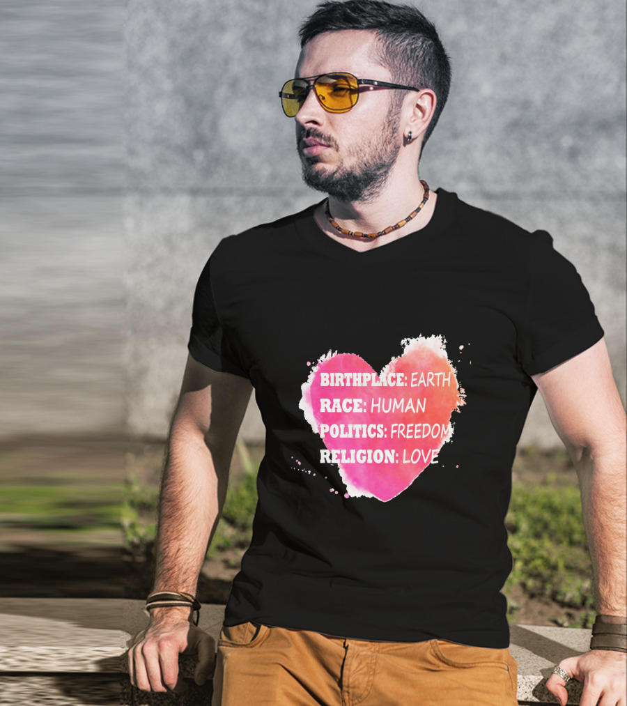 Birthplace Earth Race Human Politics Freedom Religion Love Heart T-Shirt