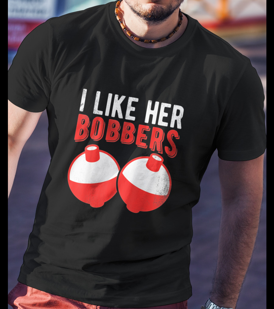I Like Her Bobbers Funny Fishing Joke With Red And White Bobbers T-Shirt