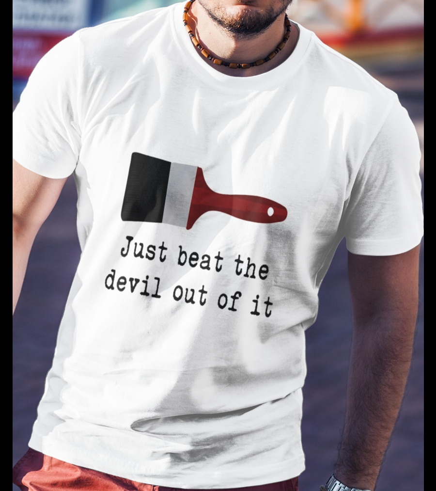 Just Beat The Devil Out Of It Paint Brushes Visual With Red Handle And Black Bristles T-Shirt