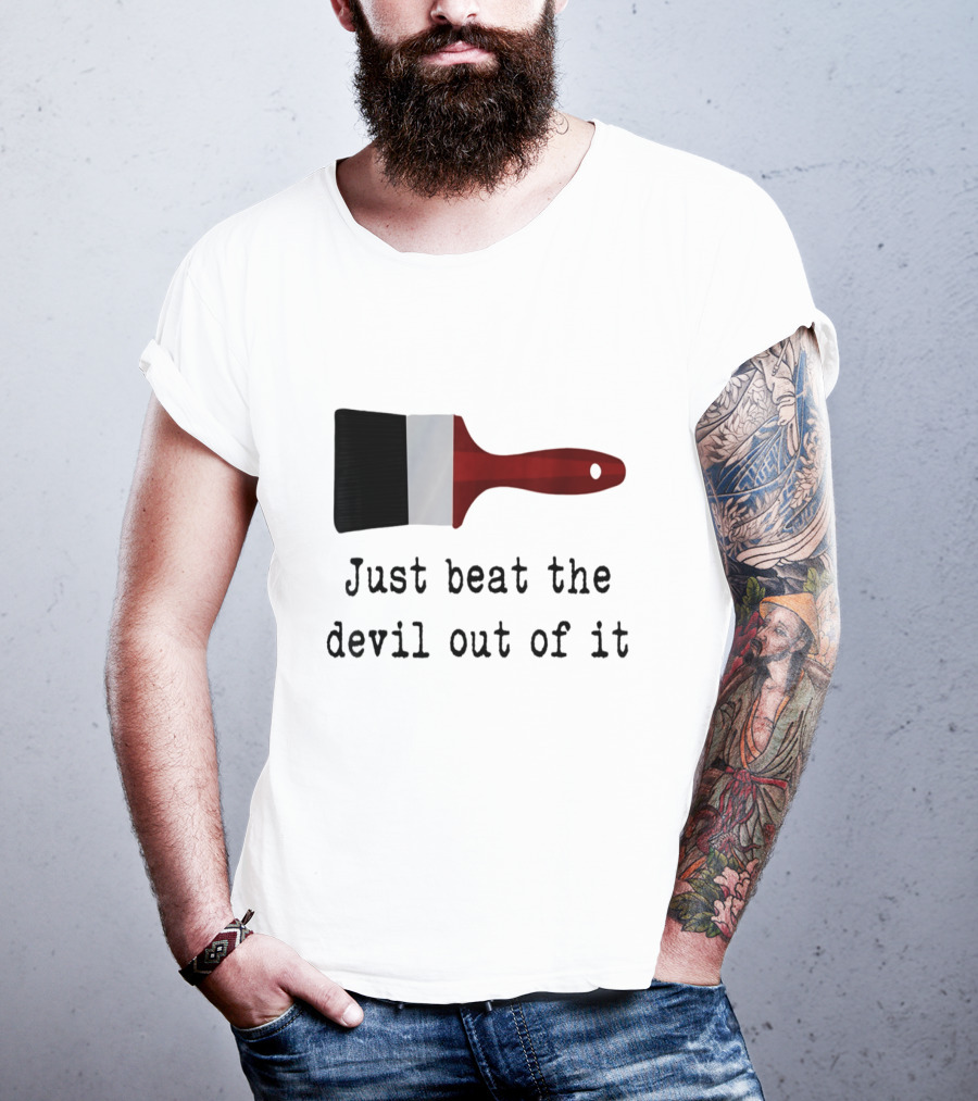 Just Beat The Devil Out Of It Paint Brushes Visual With Red Handle And Black Bristles T-Shirt