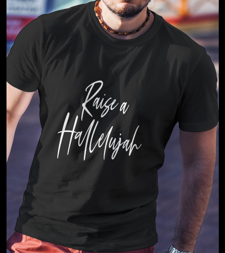 Raise A Hallelujah Christian Faith Encouragement Inspirational Phrase T-Shirt