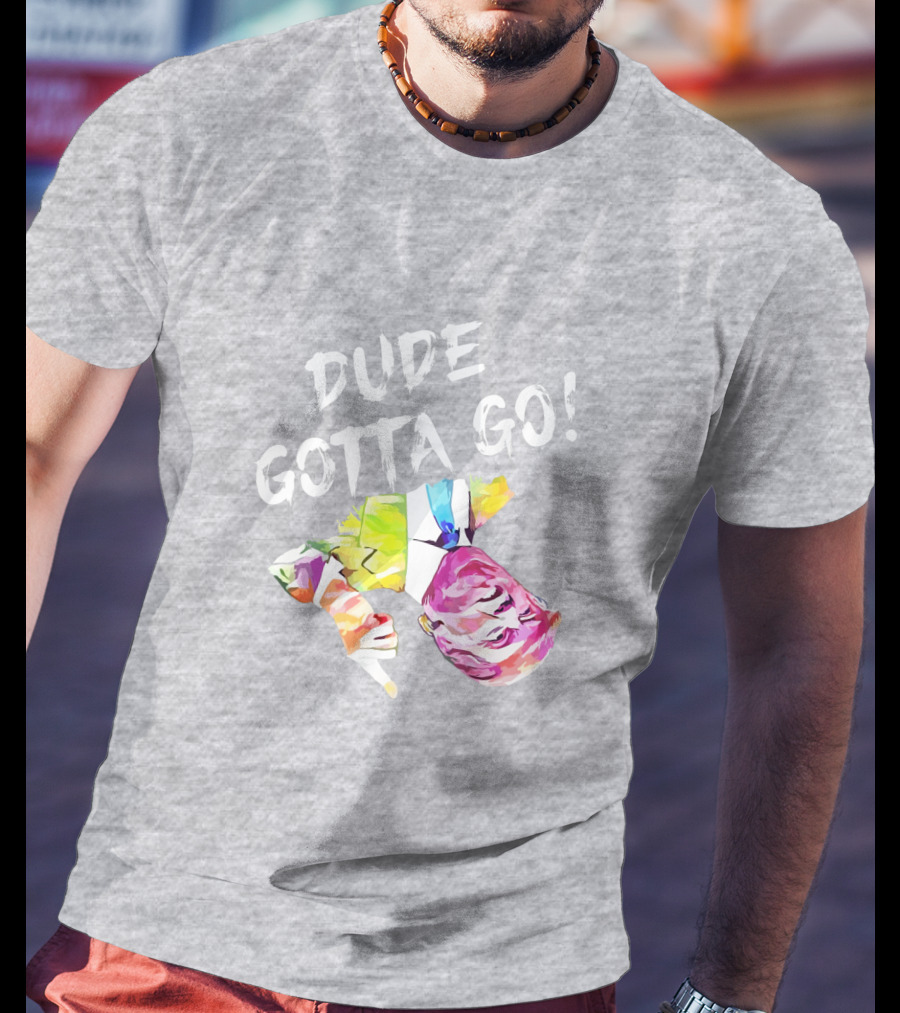 Dude Gotta Go Colorful Watercolor Face With Text T-Shirt