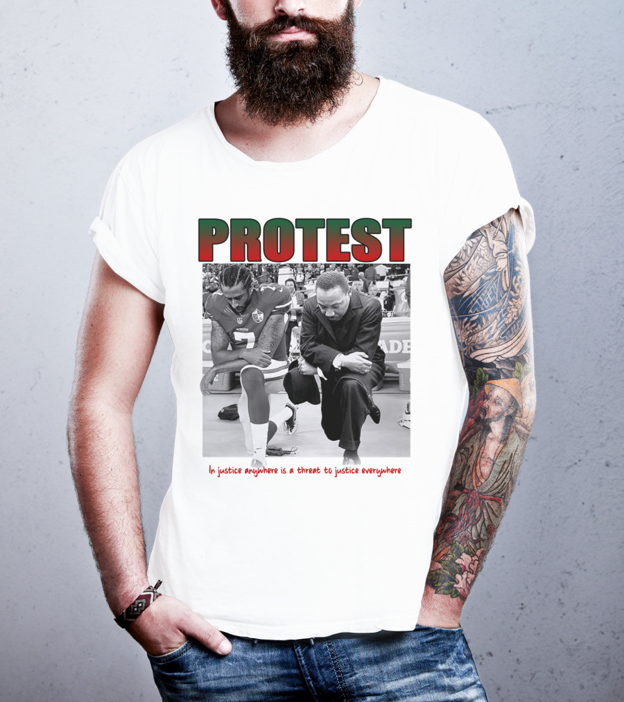 PROTEST MLK Colin Kaepernick Injustice Anywhere Threat To Justice Everywhere T-Shirt