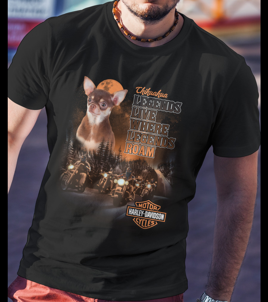 Chihuahua Legends Harley Davidson Motorcycle Live Where Legends Roam T-Shirt