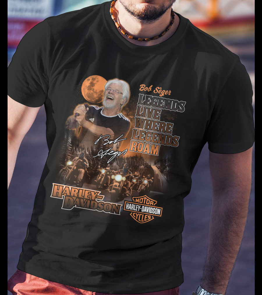 Bob Seger Legends Live Where Legends Roam Harley Davidson Motor Cycles T-Shirt