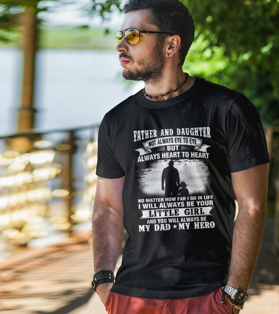 Father And Daughter Heart To Heart Always Little Girl My Dad My Hero T-Shirt