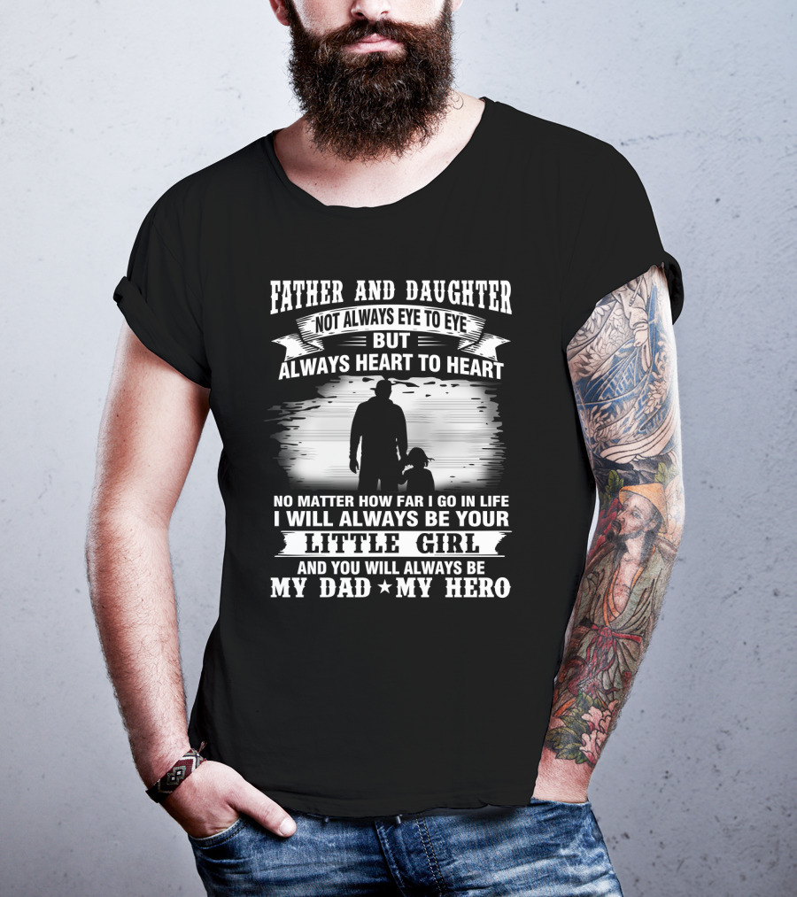 Father And Daughter Heart To Heart Always Little Girl My Dad My Hero T-Shirt