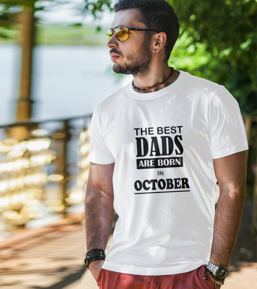 The Best Dads Are Born In October T-Shirt