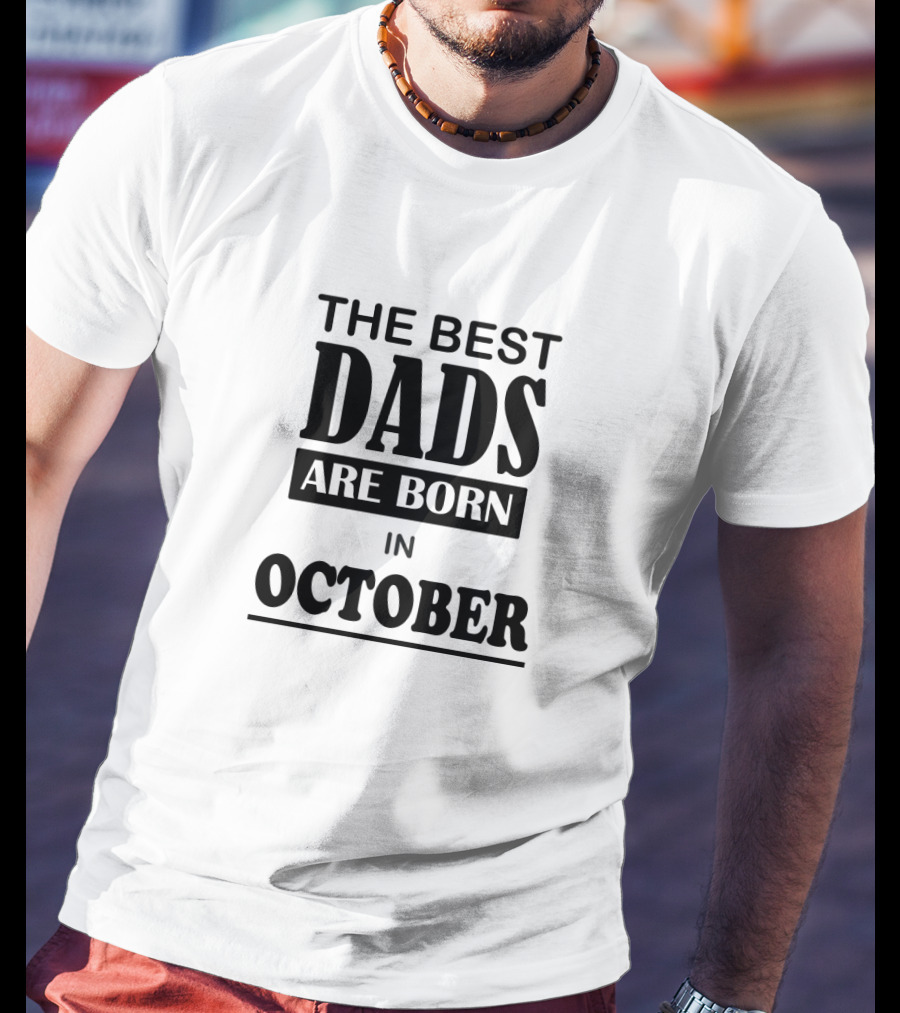 The Best Dads Are Born In October T-Shirt