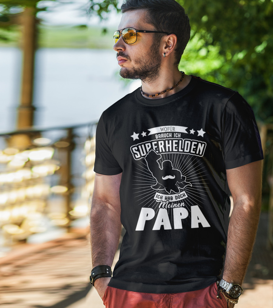 Wofür Brauch Ich Superhelden Ich Hab Doch Meinen Papa T-Shirt