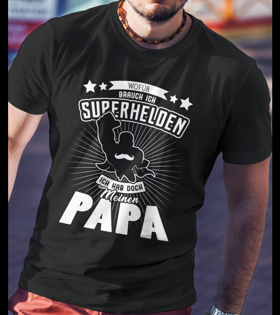 Wofür Brauch Ich Superhelden Ich Hab Doch Meinen Papa T-Shirt