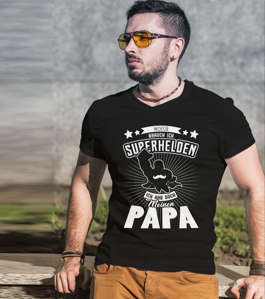 Wofür Brauch Ich Superhelden Ich Hab Doch Meinen Papa T-Shirt