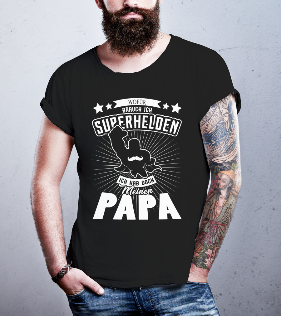 Wofür Brauch Ich Superhelden Ich Hab Doch Meinen Papa T-Shirt