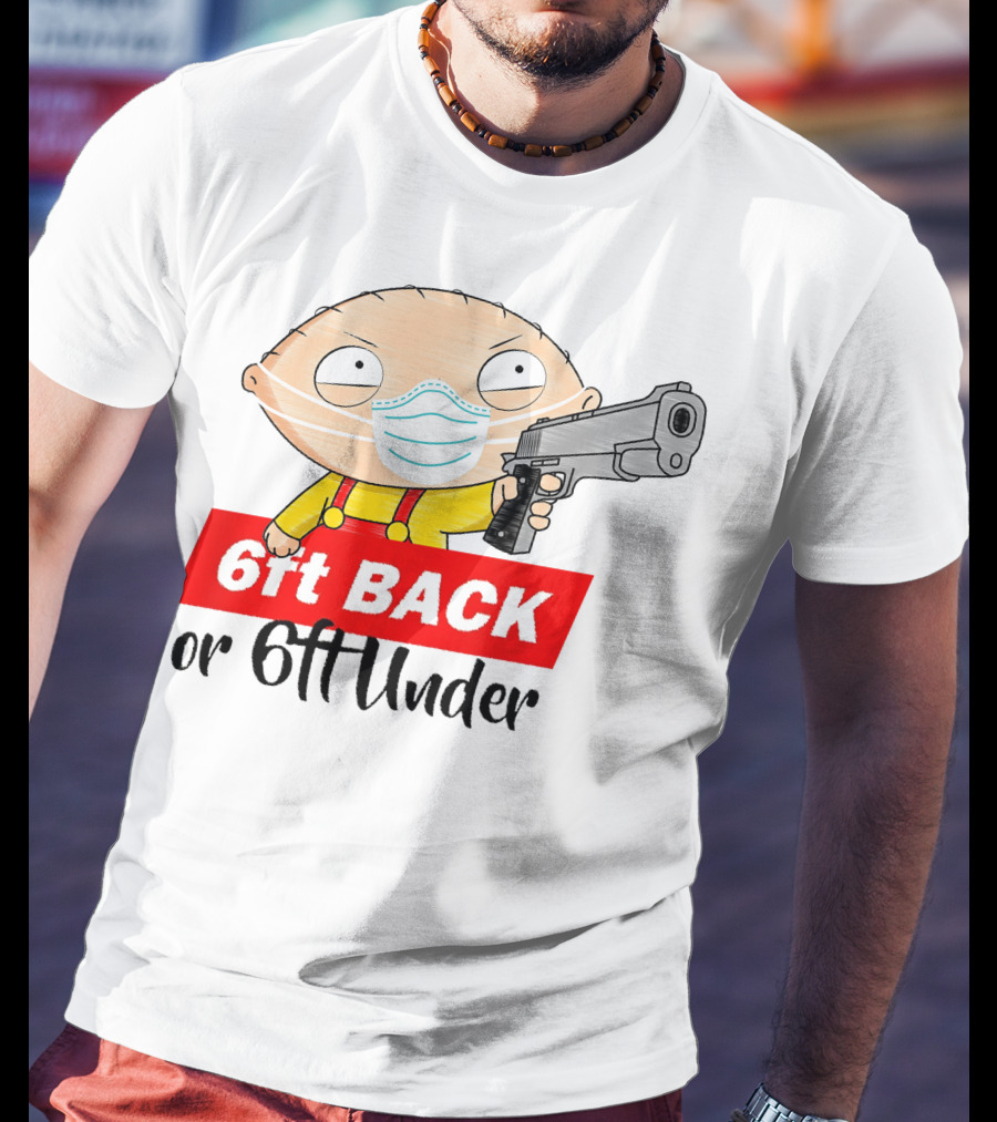 Stewie Griffin 6ft Back Or 6ft Under Masked Gun T-Shirt