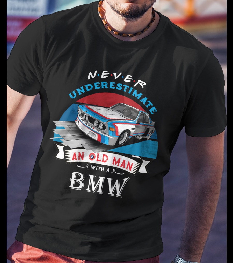NEVER Underestimate An Old Man With A BMW T-Shirt