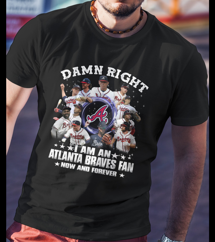 Damn Right I Am An Atlanta Braves Fan Now And Forever Baseball Team Players And Logo Collage T-Shirt