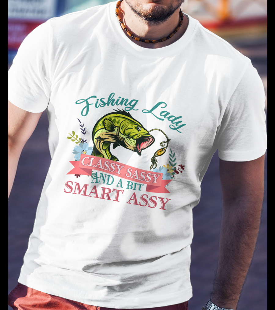 Fishing Lady Classy Sassy And A Bit Smart Assy T-Shirt