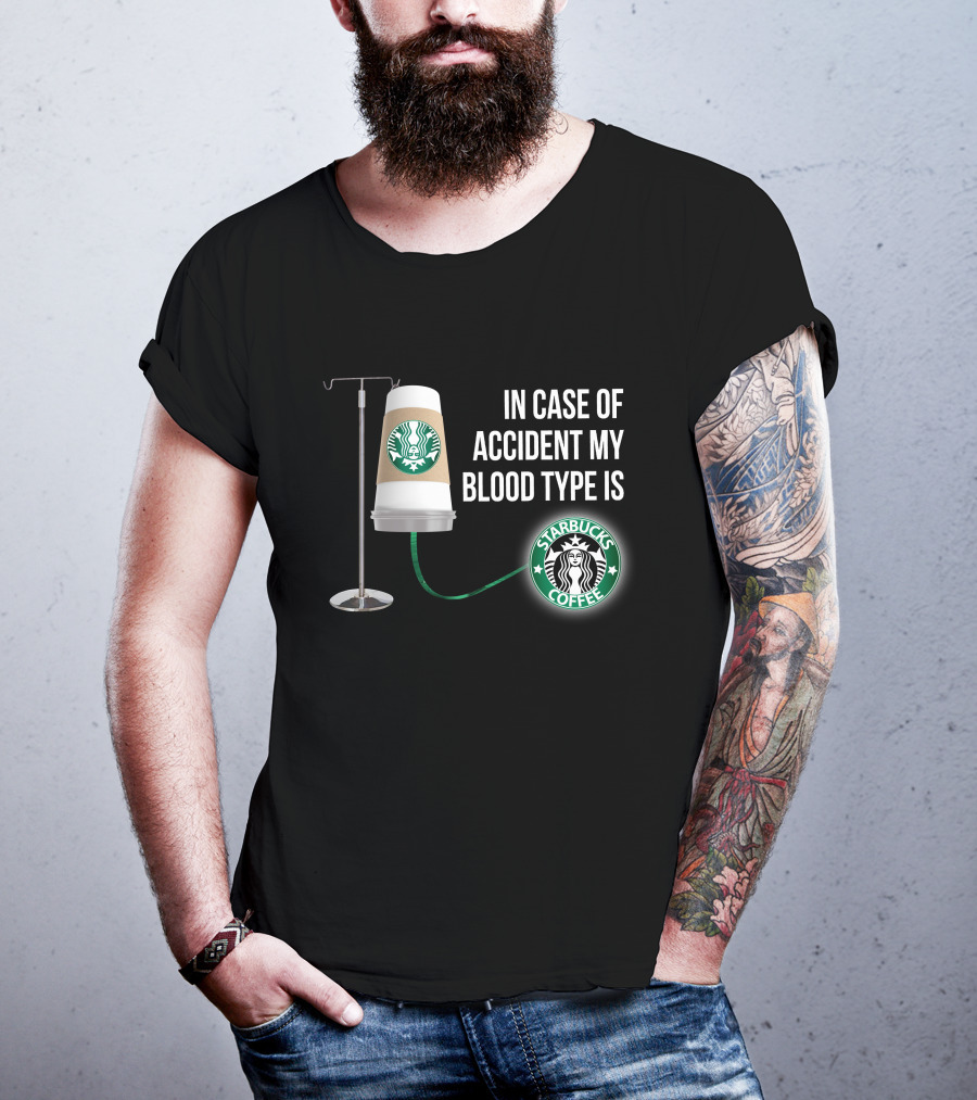 In Case Of Accident My Blood Type Is Starbucks Coffee T-Shirt
