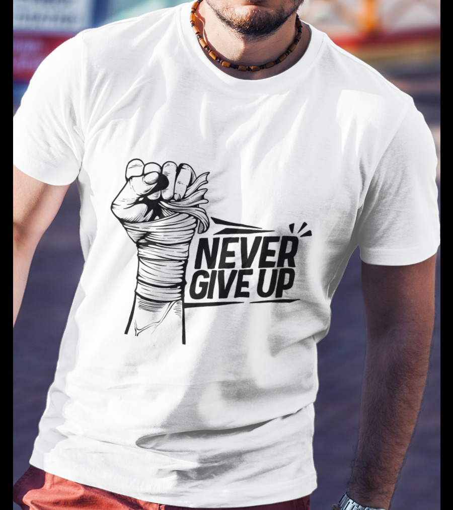 NEVER GIVE UP Fist Wrapped In Bandages Motivational Strength T-Shirt
