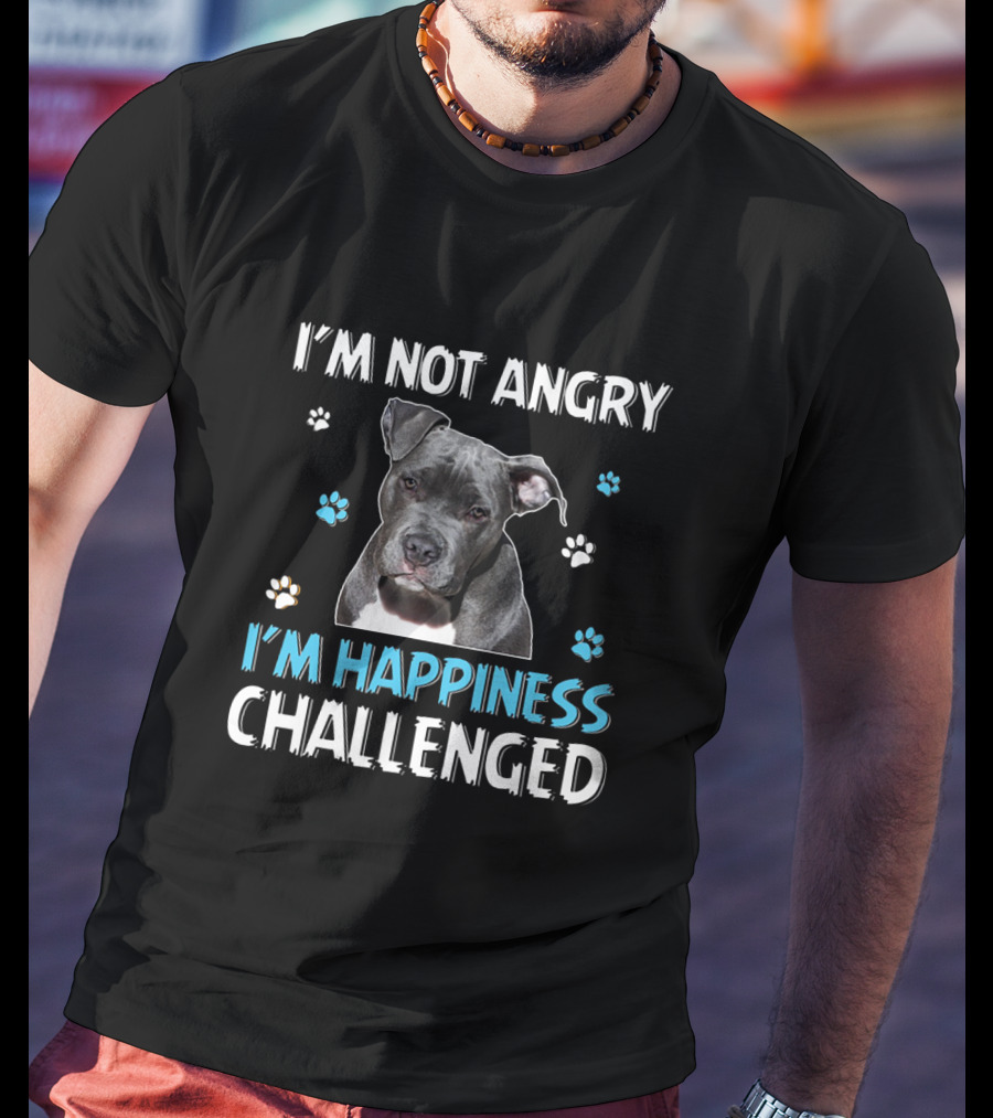 I'm Not Angry Pitbull I'm Happiness Challenged T-Shirt