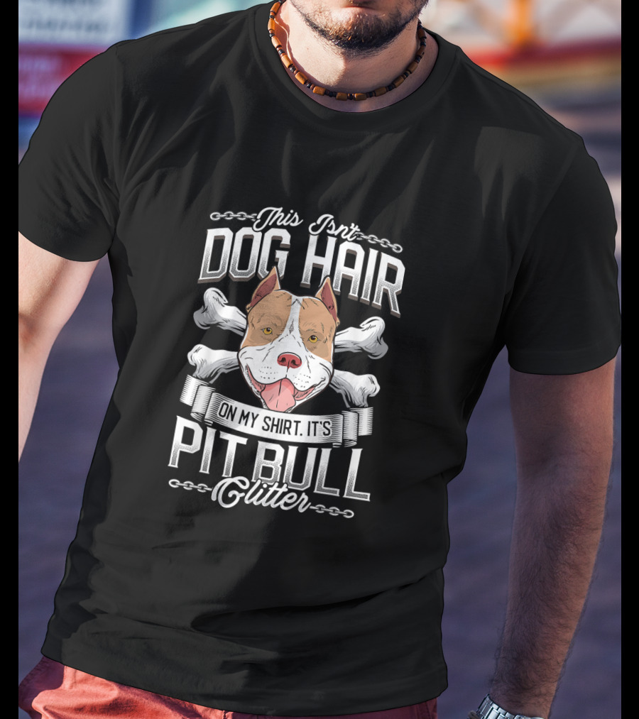 This Isn't Dog Hair On My Shirt It's Pit Bull Glitter Pitbull Lovers T-Shirt