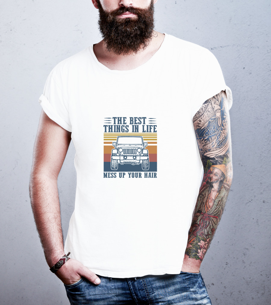 The Best Things In Life Mess Up Your Hair Classic Jeep Adventure T-Shirt