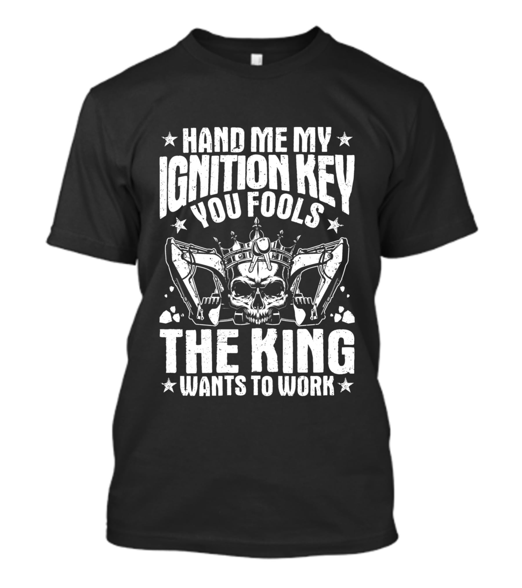 Hand Me My Ignition Key You Fools The King Wants To Work T-Shirt