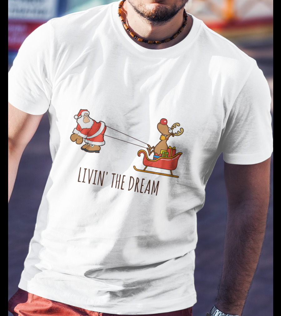 Livin' The Dream Santa And Rudolph Pulling Sleigh T-Shirt