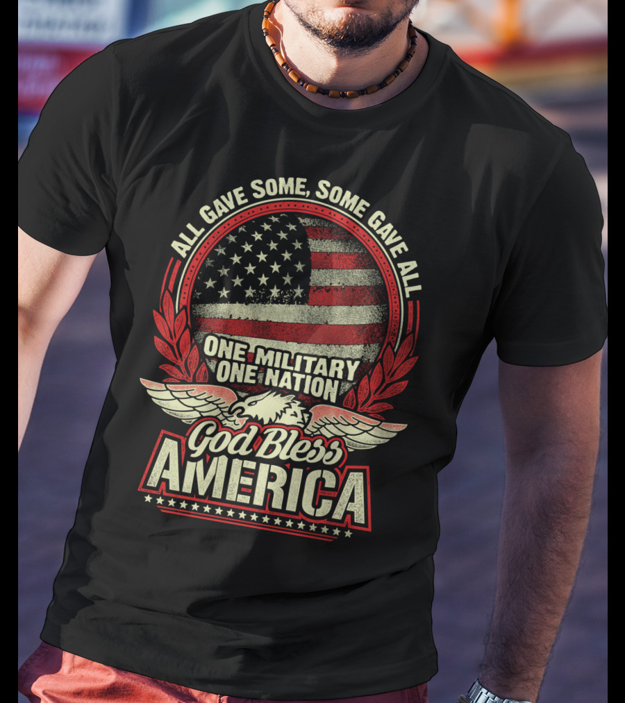 All Gave Some Some Gave All One Military One Nation God Bless America T-Shirt