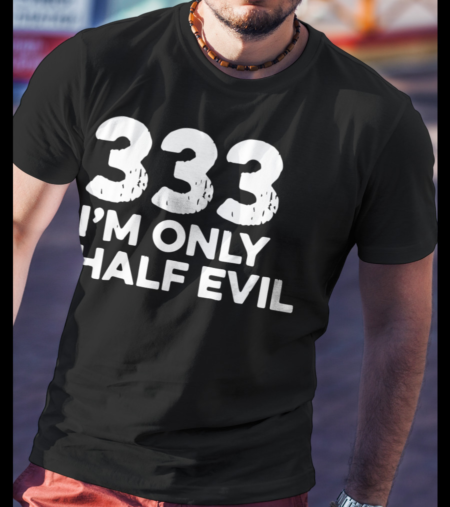333 I'm Only Half Evil Halloween T-Shirt