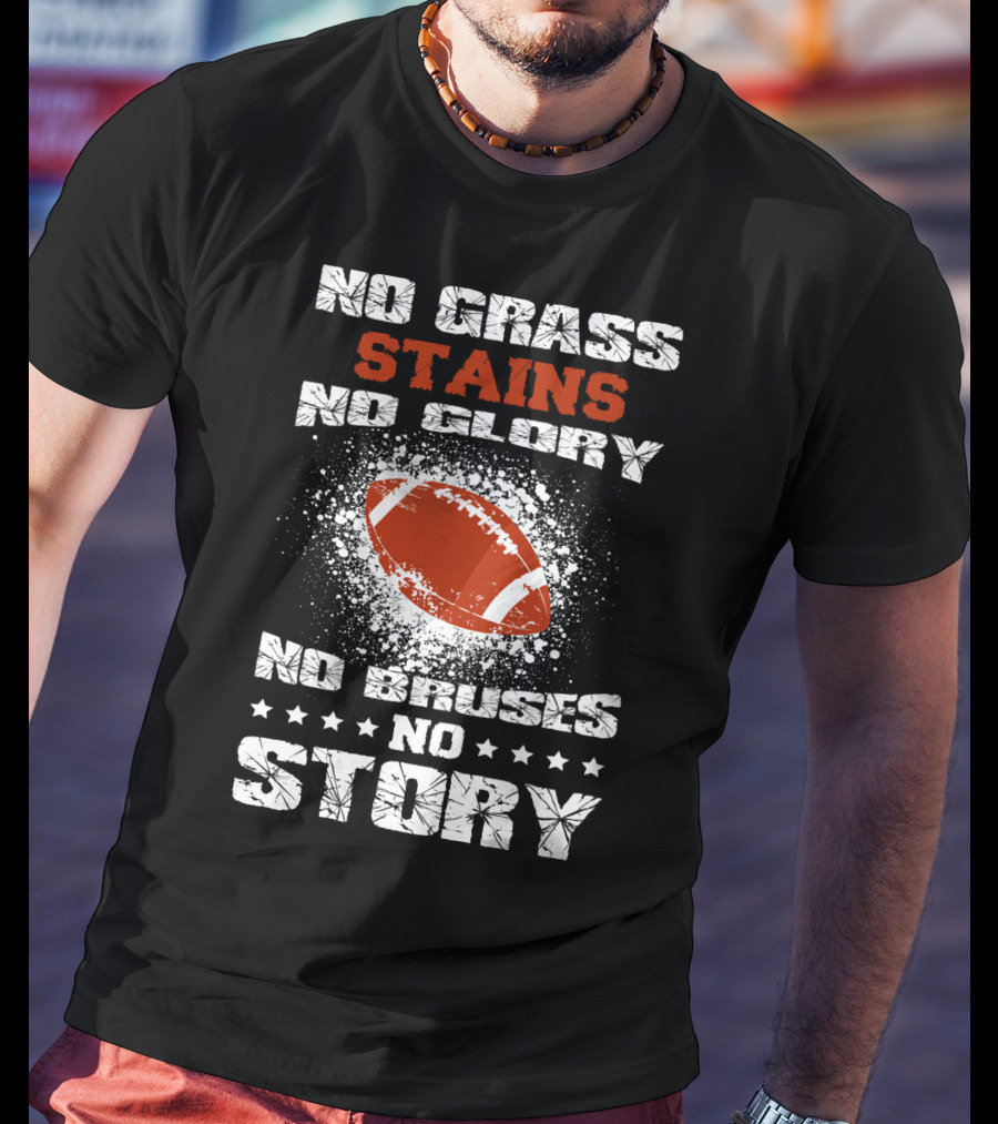 No Grass Stains No Glory No Bruises No Story Football T-Shirt