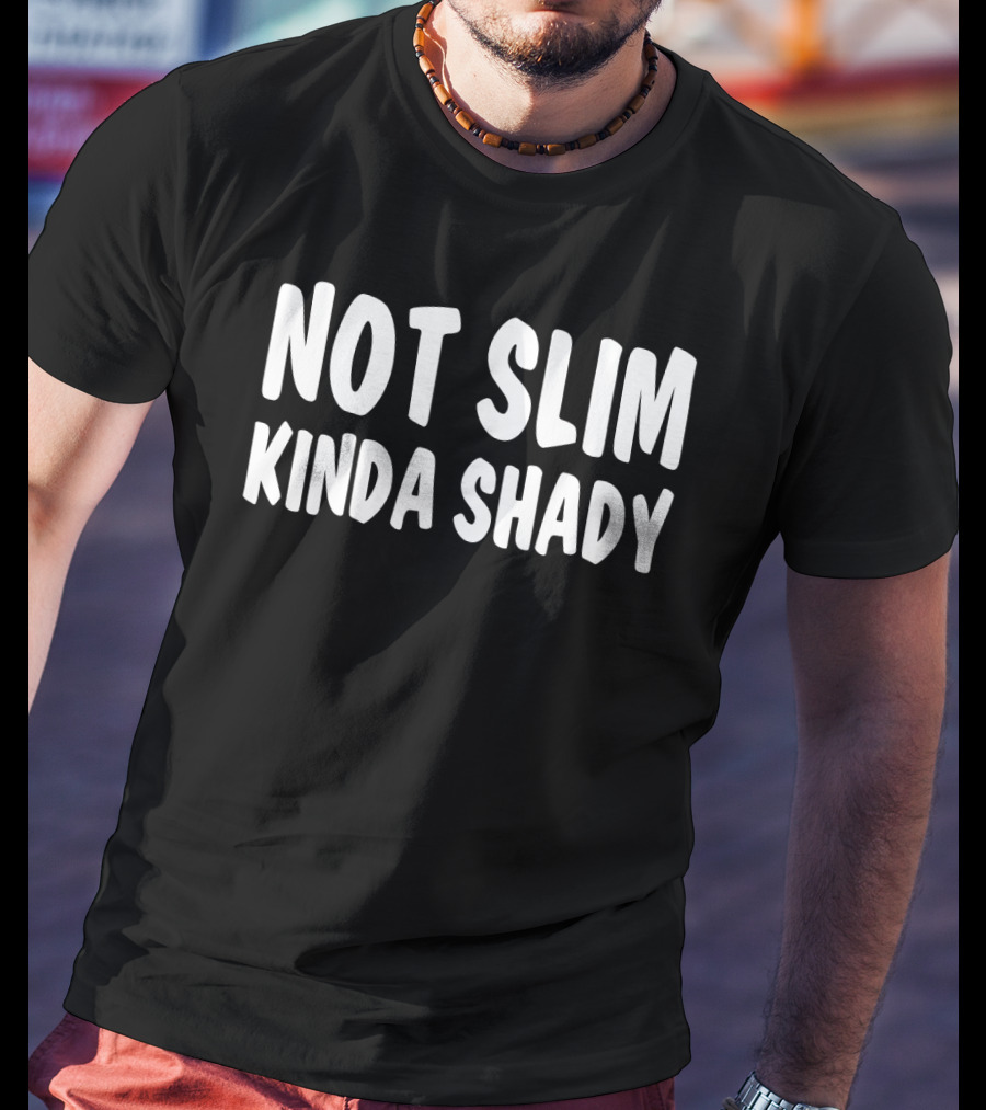 Not Slim Kinda Shady The Alter Ego Mischievous Side T-Shirt