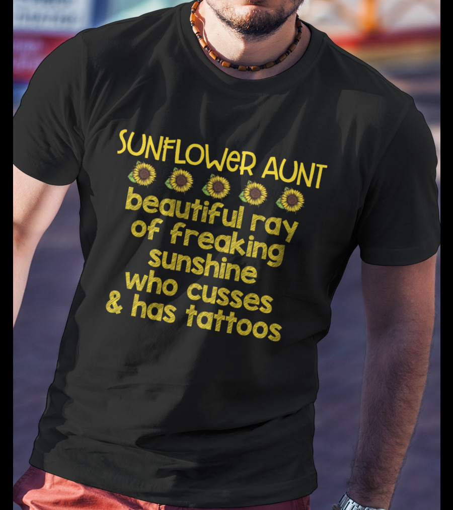 Sunflower Aunt Beautiful Ray Of Freaking Sunshine With Tattoos T-Shirt