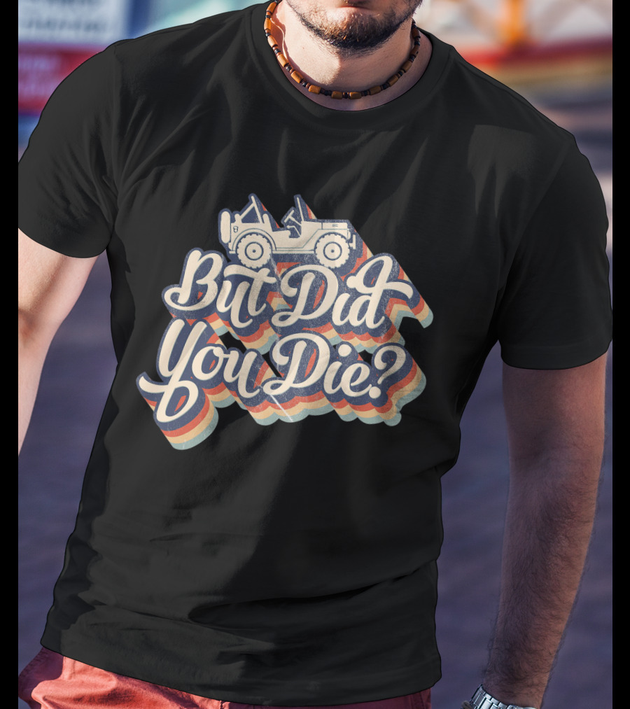 But Did You Die Funny Vintage Jeep Lovers Off-Roading Fans Retro Stripe T-Shirt