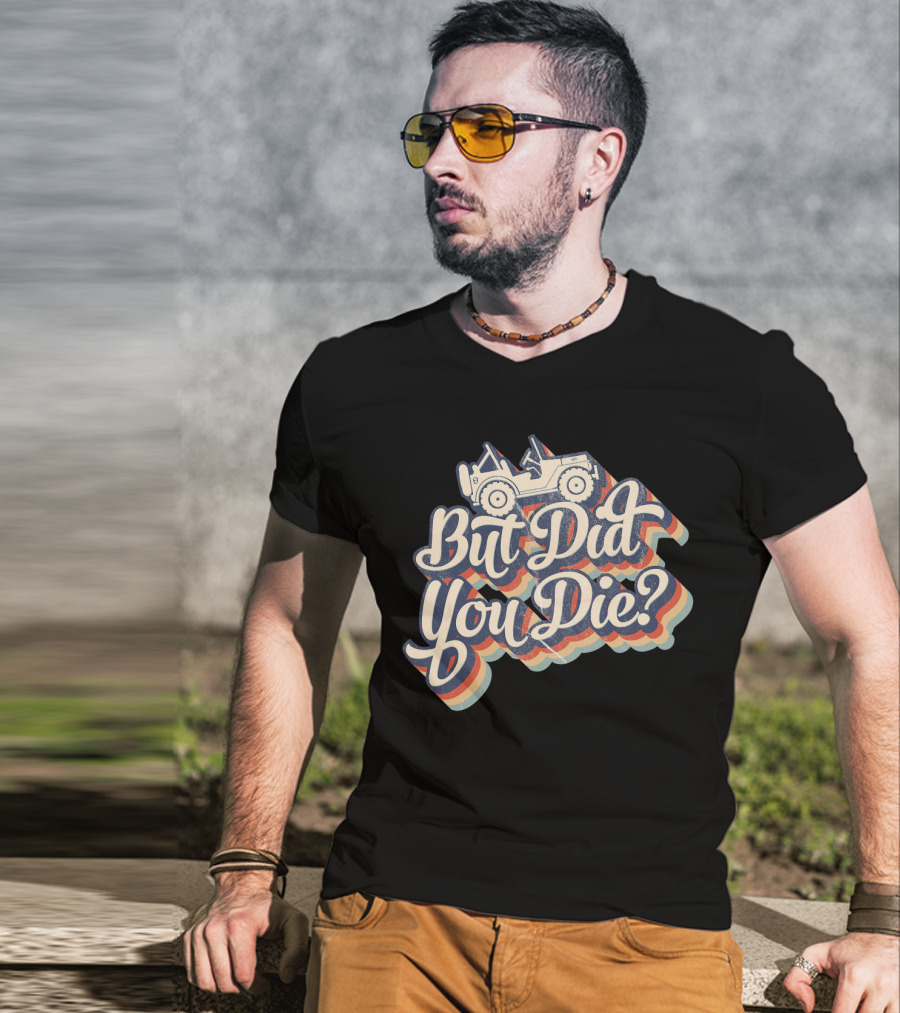 But Did You Die Funny Vintage Jeep Lovers Off-Roading Fans Retro Stripe T-Shirt