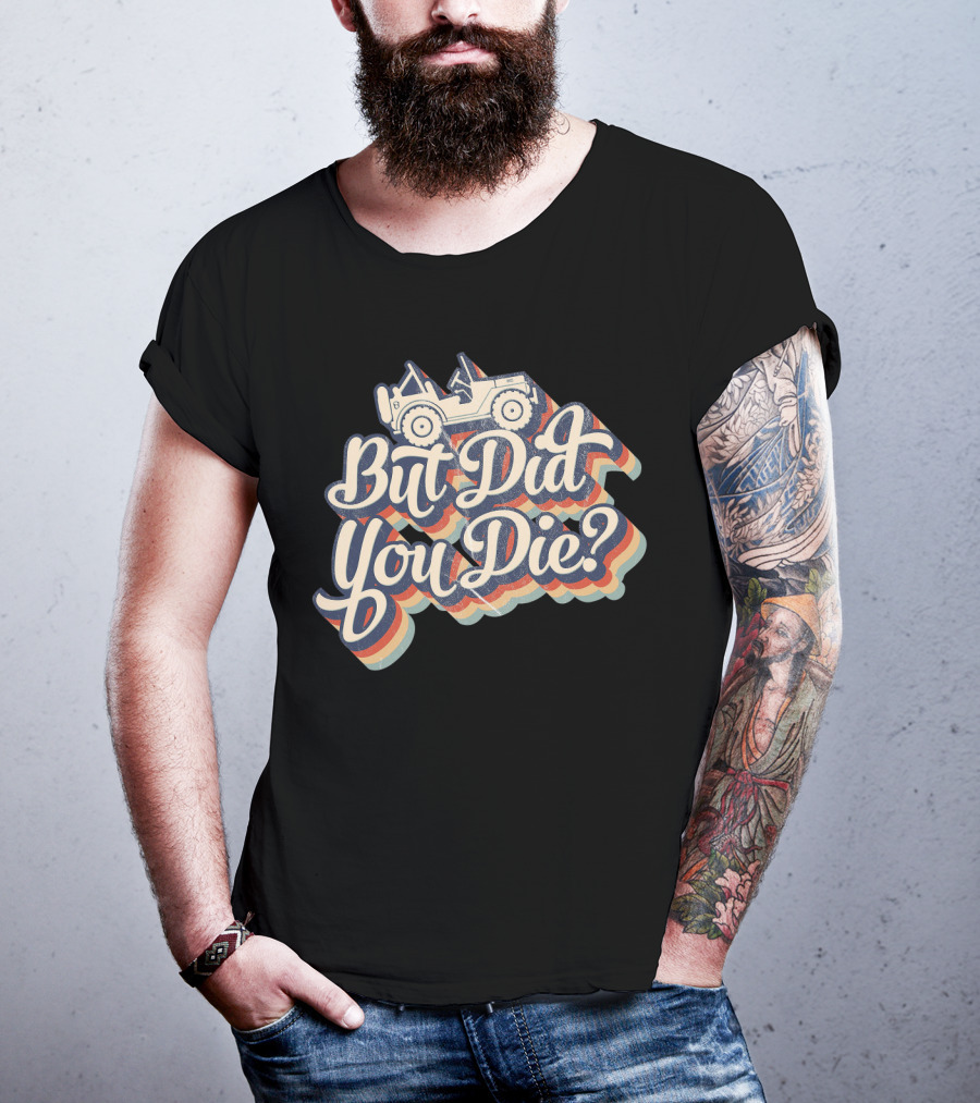 But Did You Die Funny Vintage Jeep Lovers Off-Roading Fans Retro Stripe T-Shirt