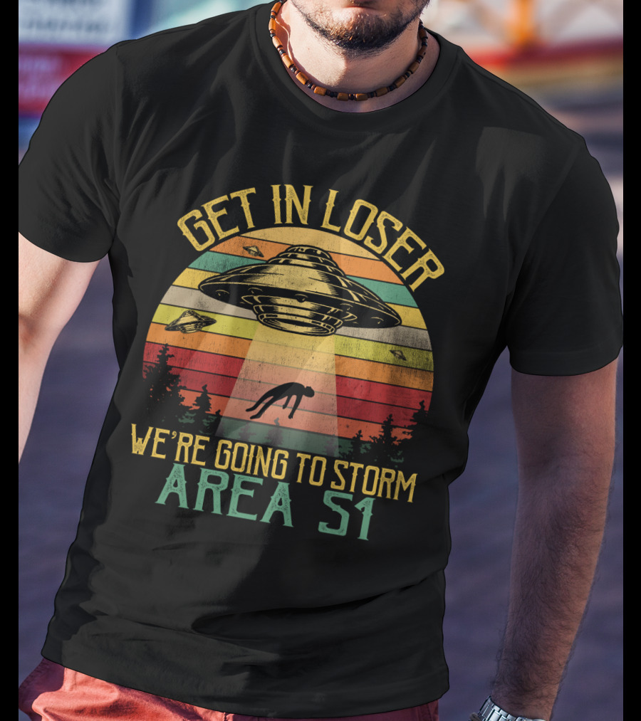 Get In Loser We're Going To Storm Area 51 Vintage UFO Abduction Scene T-Shirt