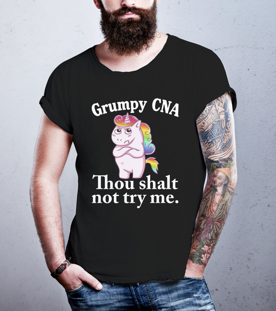 Grumpy CNA Unicorn Thou Shalt Not Try Me Nursing Assistant T-Shirt