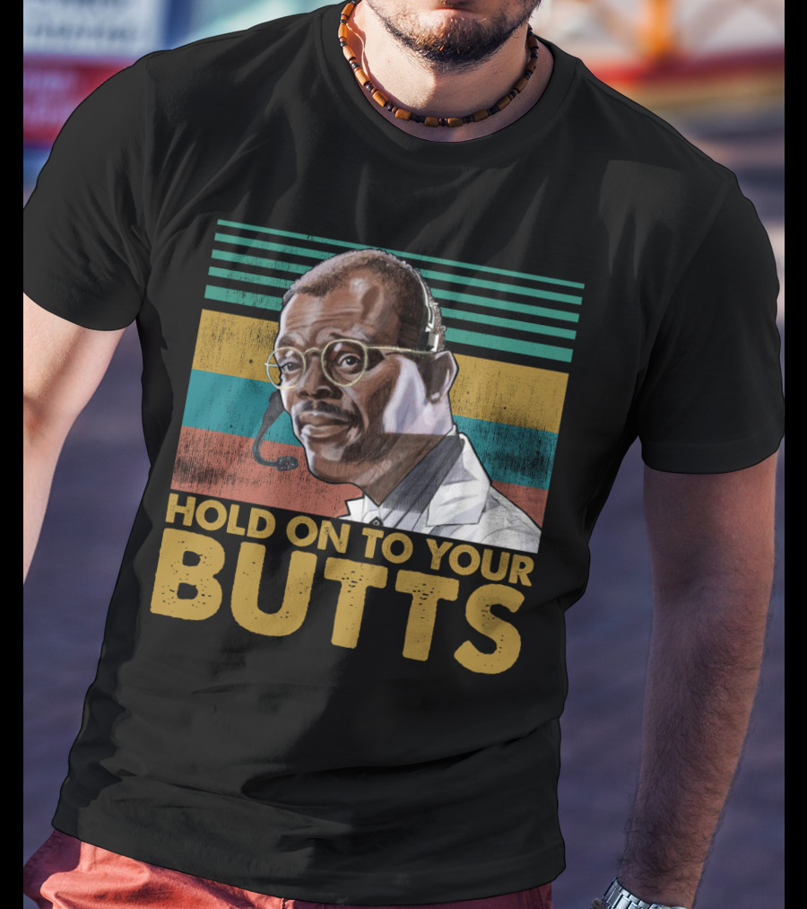 Hold On To Your Butts Ray Arnold Quote Jurassic Park T-Shirt