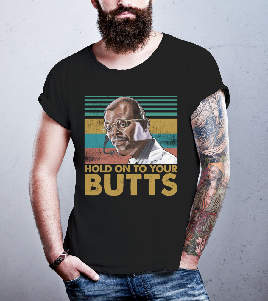 Hold On To Your Butts Ray Arnold Quote Jurassic Park T-Shirt