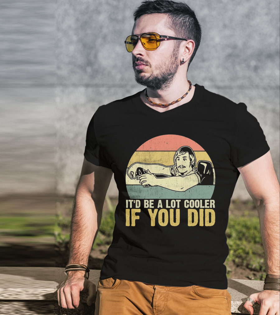 It'd Be A Lot Cooler If You Did Retro Dazed Confused Driving Scene T-Shirt