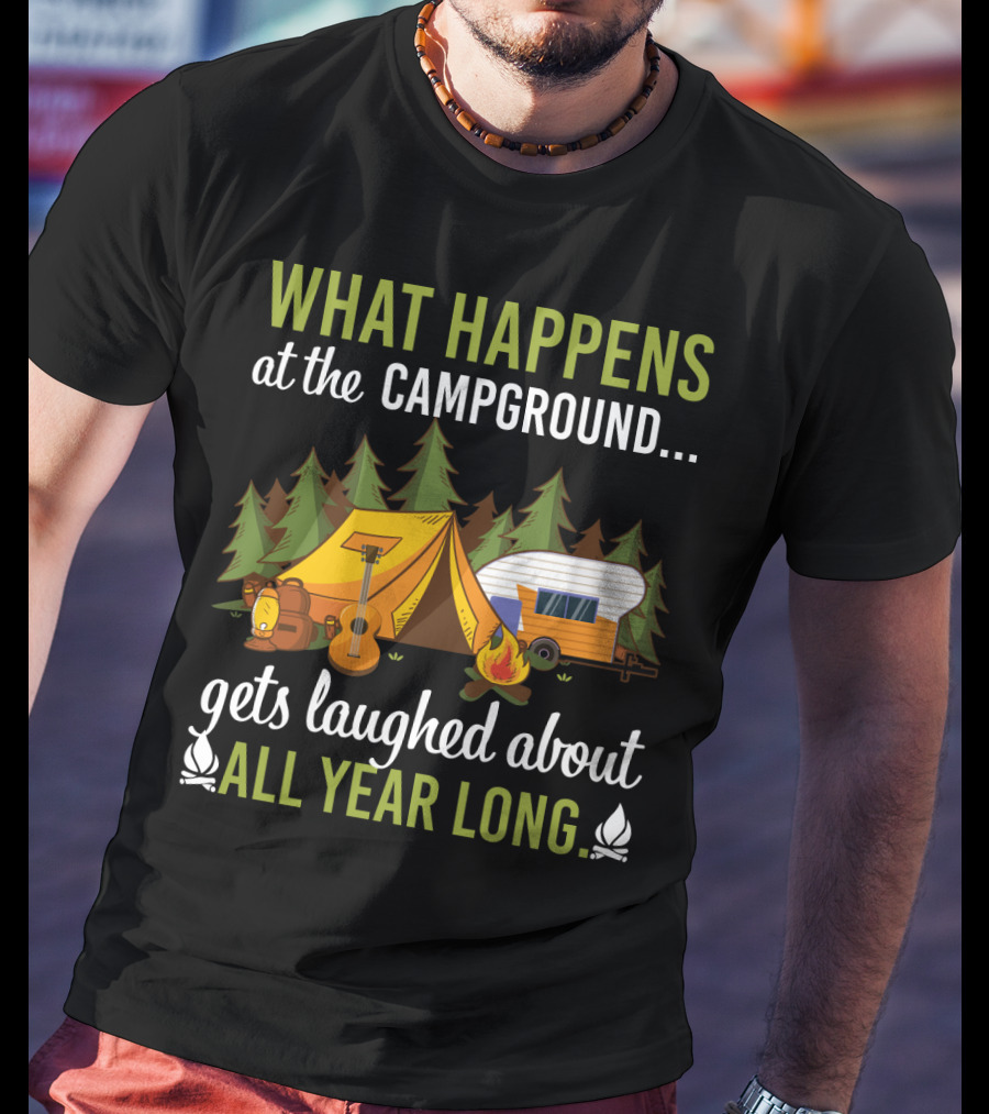 What Happens At The Campground Gets Laughed About All Year Long Tent Guitar Camper Trees Campfire T-Shirt